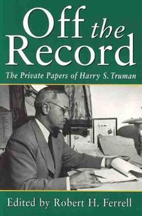 Cover image for Off the Record: Private Papers of Harry S.Truman