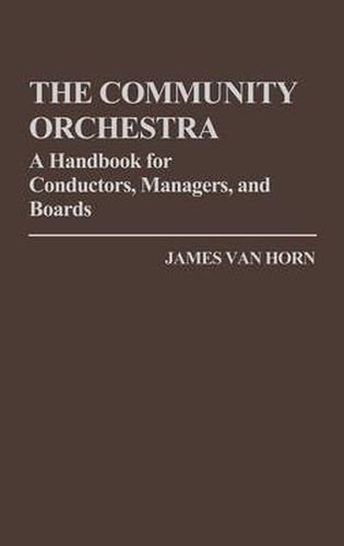 Cover image for The Community Orchestra: A Handbook for Conductors, Managers, and Boards