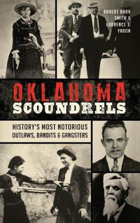 Cover image for Oklahoma Scoundrels: History's Most Notorious Outlaws, Bandits & Gangsters