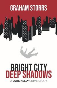 Cover image for Bright City Deep Shadows: A Luke Kelly Crime Story