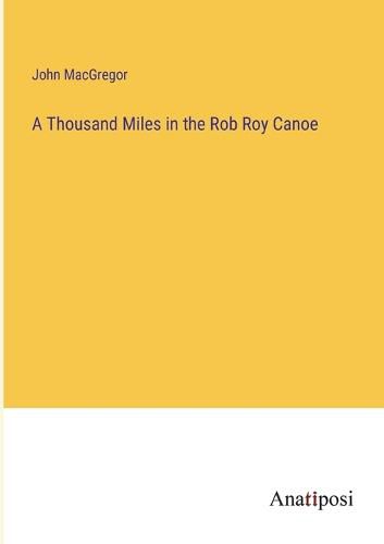 Cover image for A Thousand Miles in the Rob Roy Canoe