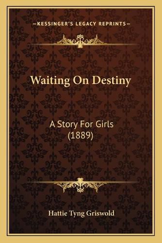 Cover image for Waiting on Destiny: A Story for Girls (1889)