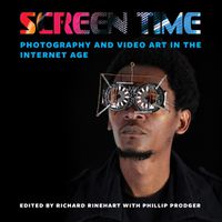 Cover image for Screen Time: Photography and Video Art in the Internet Age