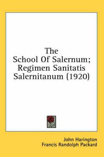 The School of Salernum; Regimen Sanitatis Salernitanum (1920)