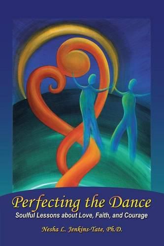 Perfecting the Dance: Soulful Lessons about Love, Faith, and Courage