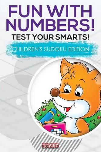 Cover image for Fun with Numbers! Test Your Smarts! Children's Sudoku Edition