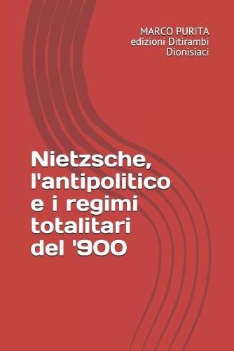 Cover image for Nietzsche, l'antipolitico e i regimi totalitari del '900