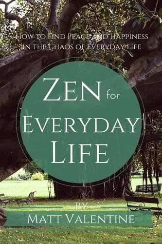 Cover image for Zen for Everyday Life: How to Find Peace and Happiness in the Chaos of Everyday Life