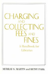 Cover image for Charging and Collecting Fees and Fines: A Handbook for Libraries