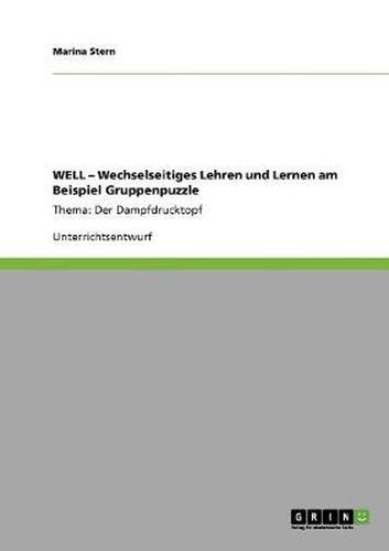Cover image for WELL - Wechselseitiges Lehren und Lernen am Beispiel Gruppenpuzzle: Thema: Der Dampfdrucktopf