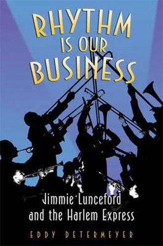 Cover image for Rhythm is Our Business: Jimmie Lunceford and the Harlem Express