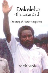 Cover image for Dekeleba - the Lake Bird: The Story of Pastor Kitapateke