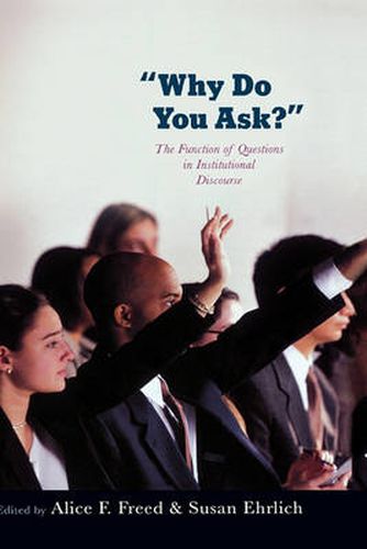 Cover image for Why Do You Ask?: The Function of Questions in Institutional Discourse