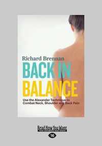 Cover image for Back in Balance: Use the Alexander Technique to Combat Neck, Shoulder and Back Pain