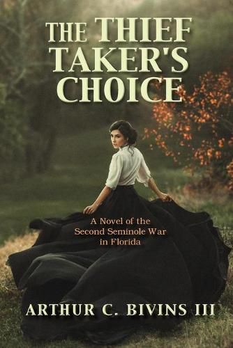 Cover image for The Thief Taker's Choice: A Novel of the Second Seminole War in Florida