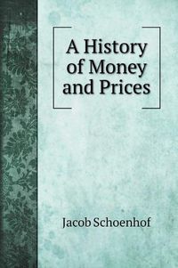 Cover image for A History of Money and Prices