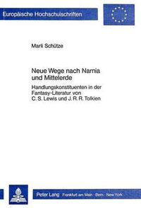 Cover image for Neue Wege Nach Narnia Und Mittelerde: Handlungskonstituenten in Der Fantasy-Literatur Von C.S. Lewis Und J.R.R. Tolkien