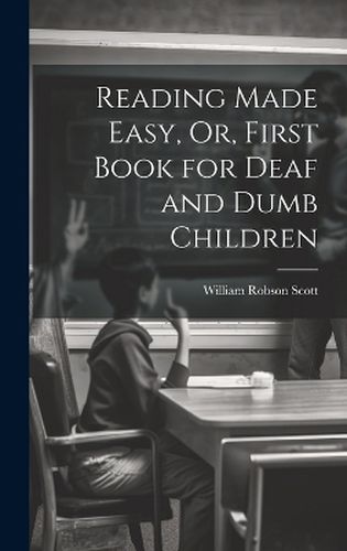 Cover image for Reading Made Easy, Or, First Book for Deaf and Dumb Children
