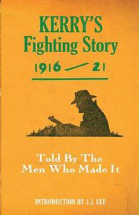 Cover image for Kerry's Fighting Story 1916 - 1921: Told By The Men Who Made It