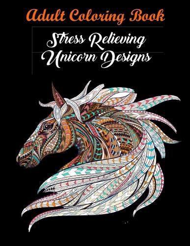 Cover image for Adult Coloring Book: Stress Relieving Unicorn Designs: Unicorn Coloring Book (Stress Relieving Designs)