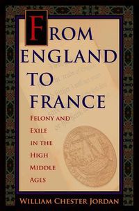 Cover image for From England to France: Felony and Exile in the High Middle Ages