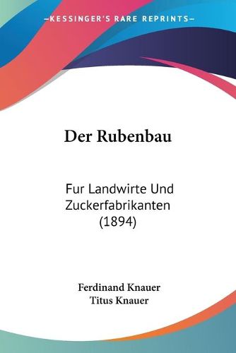 Cover image for Der Rubenbau: Fur Landwirte Und Zuckerfabrikanten (1894)