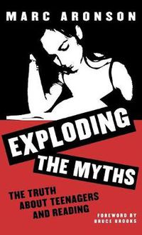 Cover image for Exploding the Myths: The Truth about Teenagers and Reading