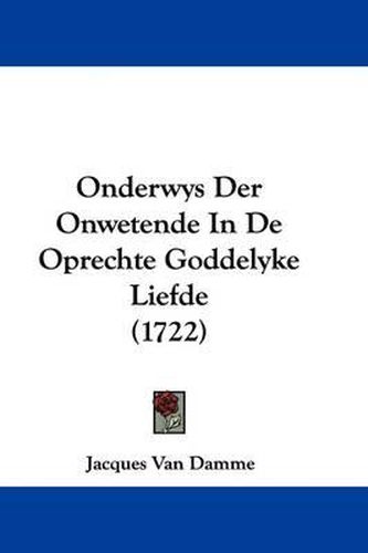 Cover image for Onderwys Der Onwetende in de Oprechte Goddelyke Liefde (1722)