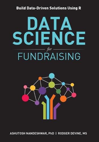 Cover image for Data Science for Fundraising: Build Data-Driven Solutions Using R