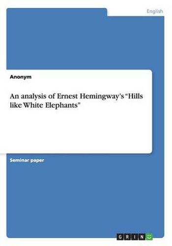Cover image for An analysis of Ernest Hemingway's Hills like White Elephants