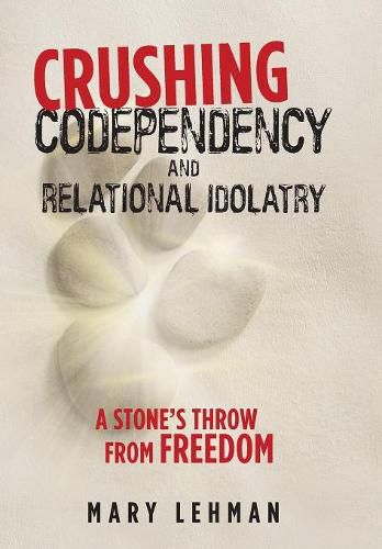Cover image for Crushing Codependency and Relational Idolatry: A Stone's Throw from Freedom