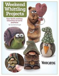 Cover image for Weekend Whittling Projects: Four Quick and Easy Characters to Carve and Paint