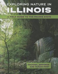 Cover image for Exploring Nature in Illinois: A Field Guide to the Prairie State