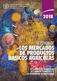 Cover image for El estado de los mercados de productos basicos agricolas 2018: El comercio agricola, el cambio climatico y seguridad alimentaria