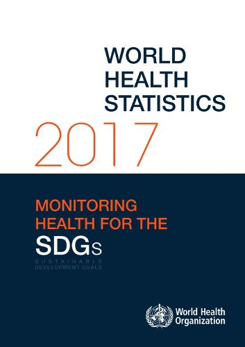 Cover image for World Health Statistics 2017: Monitoring Health for the Sustainable Development Goals (SDGs)