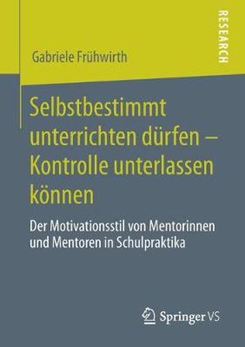 Cover image for Selbstbestimmt Unterrichten Durfen - Kontrolle Unterlassen Koennen: Der Motivationsstil Von Mentorinnen Und Mentoren in Schulpraktika