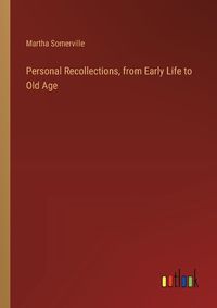 Cover image for Personal Recollections, from Early Life to Old Age