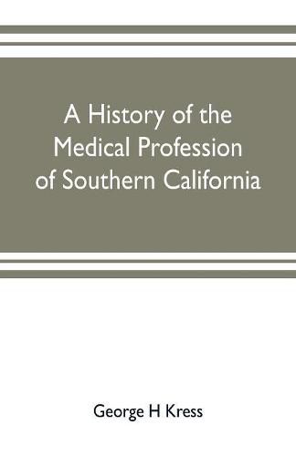 Cover image for A history of the medical profession of southern California