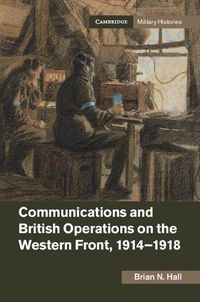 Cover image for Communications and British Operations on the Western Front, 1914-1918
