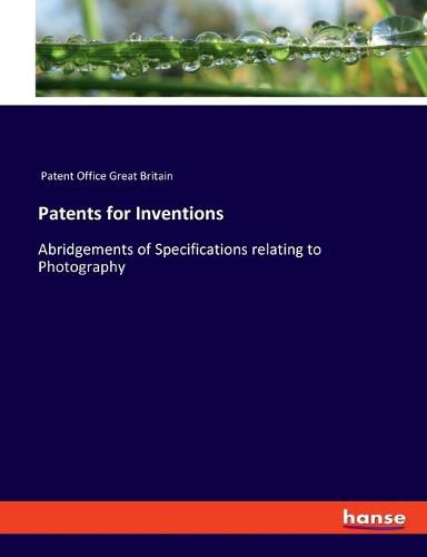 Cover image for Patents for Inventions: Abridgements of Specifications relating to Photography