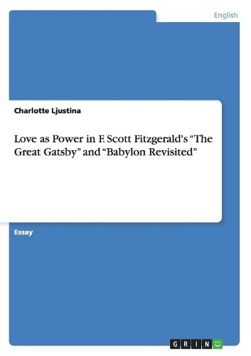 Cover image for Love as Power in F. Scott Fitzgerald's The Great Gatsby and Babylon Revisited