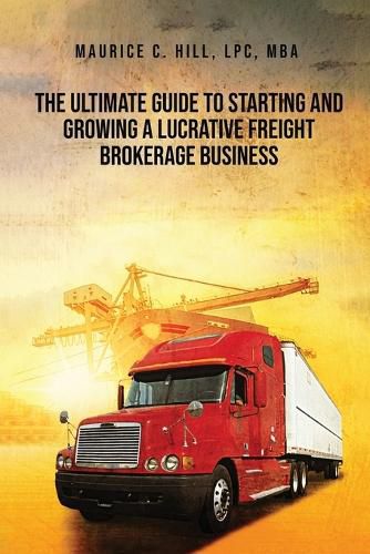 Cover image for The Ultimate Guide to Starting and Growing a Lucrative Freight Broker Business