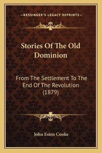 Cover image for Stories of the Old Dominion: From the Settlement to the End of the Revolution (1879)