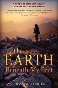 Cover image for The Earth Beneath My Feet: A 7,000-Mile Walk of Discovery into the Heart of Wild Nature