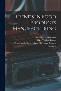 Cover image for Trends in Food Products Manufacturing [microform]