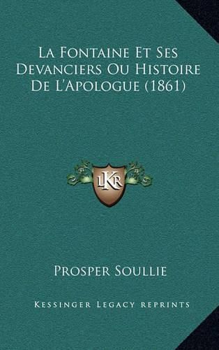 Cover image for La Fontaine Et Ses Devanciers Ou Histoire de L'Apologue (1861)