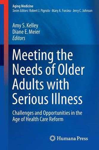 Cover image for Meeting the Needs of Older Adults with Serious Illness: Challenges and Opportunities in the Age of Health Care Reform