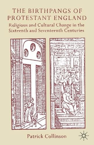 Cover image for The Birthpangs of Protestant England: Religious and Cultural Change in the Sixteenth and Seventeenth Centuries