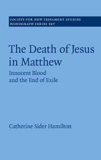 Cover image for The Death of Jesus in Matthew: Innocent Blood and the End of Exile