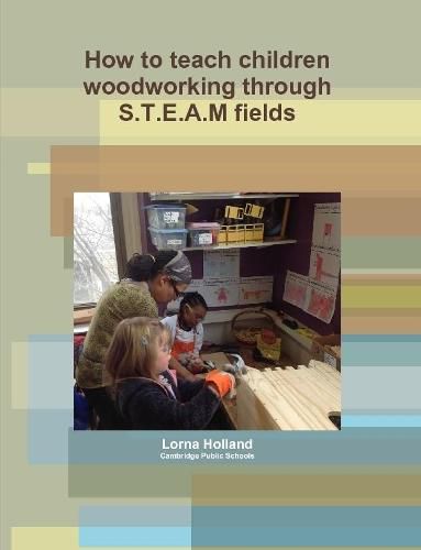 Cover image for How to teach children woodworking through S.T.E.A.M fields